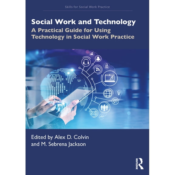 Skills for Social Work Practice Social Work and Technology: A Practical Guide for Using Technology in Social Work Practice, (Paperback)