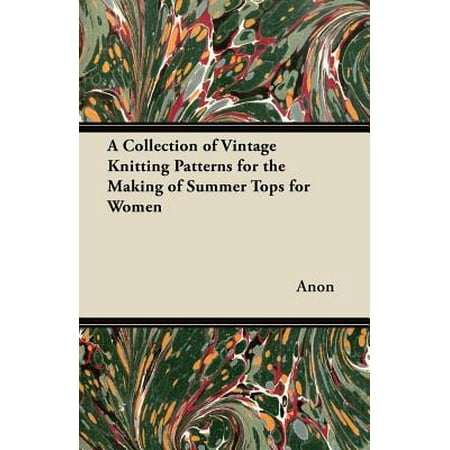 Collection Knitting Pattern A Collection of Vintage Knitting Patterns for the Making of Summer Tops for Women - eBook ()