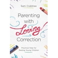 thumbnail image 1 of Pre-Owned Parenting with Loving Correction: Practical Help for Raising Young Children (Paperback) 1433560615 9781433560613, 1 of 1