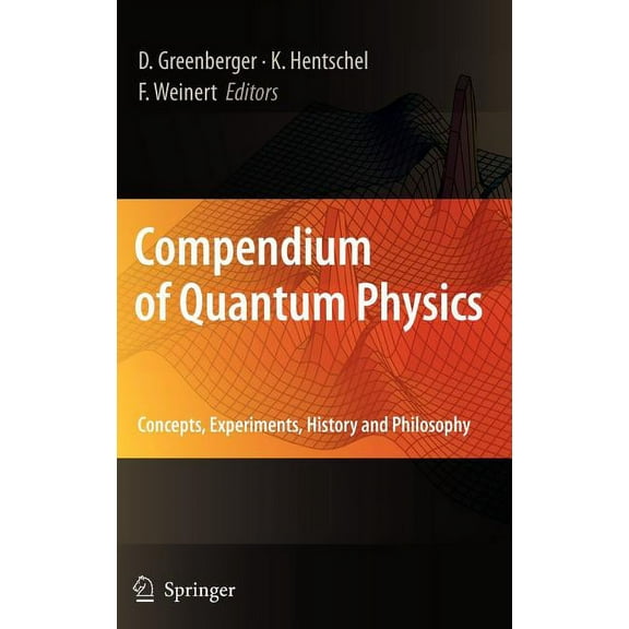 Compendium of Quantum Physics: Concepts, Experiments, History and Philosophy, (Hardcover)