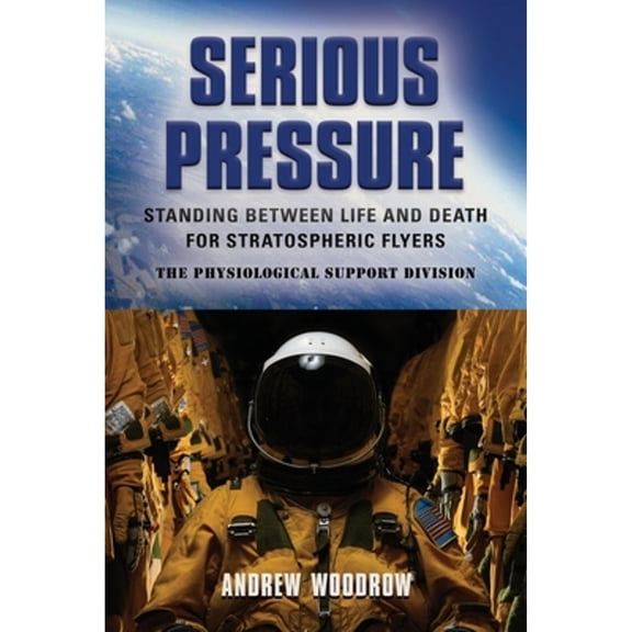 Serious Pressure: Standing Between Life and Death for Stratospheric Flyers (Paperback)