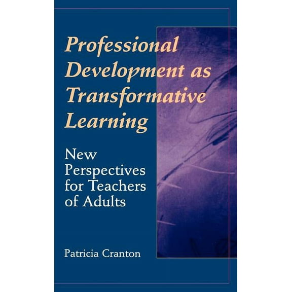 Jossey-Bass Higher and Adult Education ( Professional Development as Transformative Learning: New Perspectives for Teachers of Adults, (Hardcover)