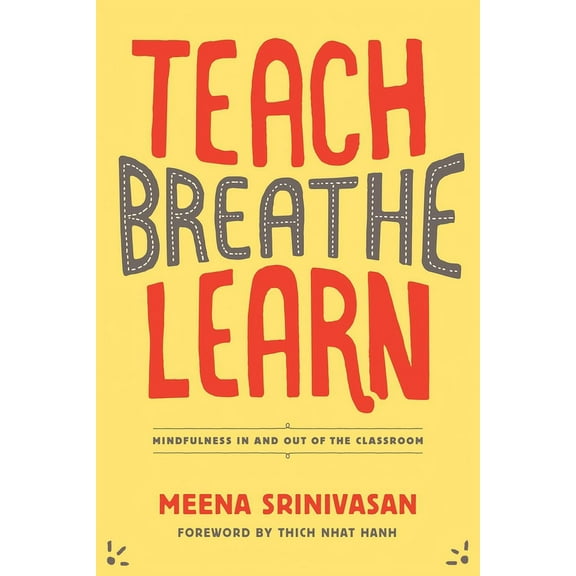 Teach, Breathe, Learn: Mindfulness in and Out of the Classroom, (Paperback)
