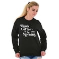 thumbnail image 3 of Black Coffee Morning First Caffeine Women Plus Size Crewneck Sweatshirt Brisco Brands 2X, 3 of 5