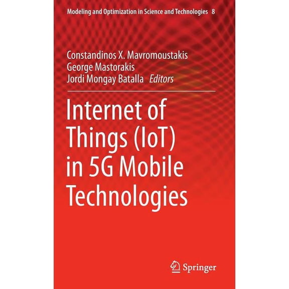 Modeling and Optimization in Science and Internet of Things (Iot) in 5g Mobile Technologies, Book 8, (Hardcover)