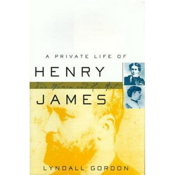 Pre-Owned A Private Life of Henry James: Two Women and His Art (Hardcover) 0393047113 9780393047110