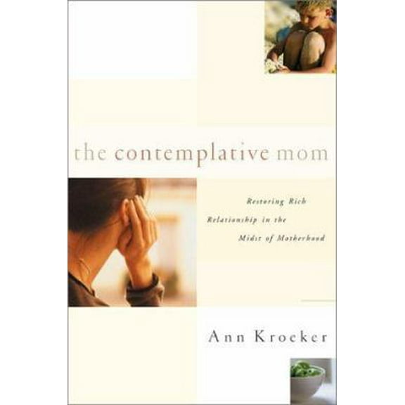 Pre-Owned The Contemplative Mom: Restoring Rich Relationship with God in the Midst of Motherhood (Paperback) 0877881227 9780877881223