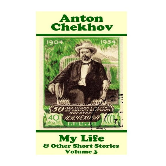 Anton Chekhov - My Life & Other Short Stories (Volume 3): Short story compilations from arguably the (Paperback) by Snton Chekhov