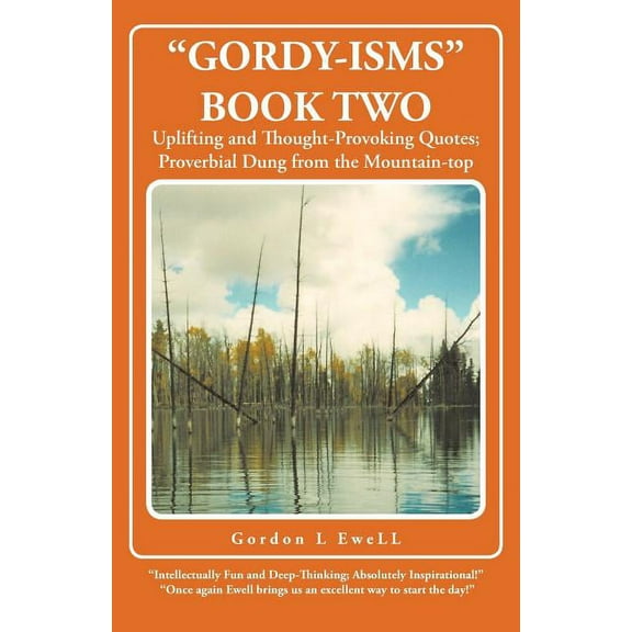 Gordy-Isms Book Two: Uplifting and Thought-Provoking Quotes; Proverbial Dung from the Mountain-Top (Paperback) by Gordon L Ewell