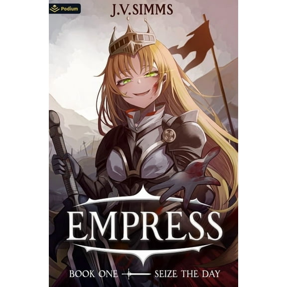 Empress Seize the Day: A World Conquest Isekai, Book 1, (Paperback)