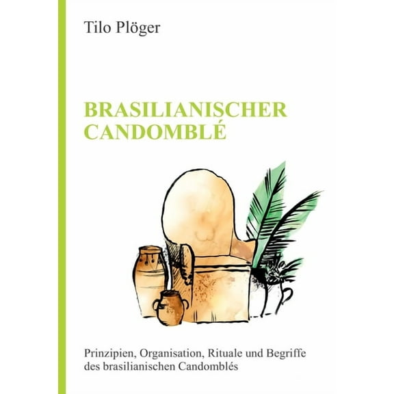 Brasilianischer Candomblé: Prinzipien, Organisation, Rituale und Begriffe des brasilianischen Candomblés (Paperback)