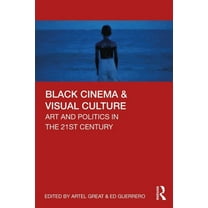 Black Cinema & Visual Culture: Art and Politics in the 21st Century, (Paperback)