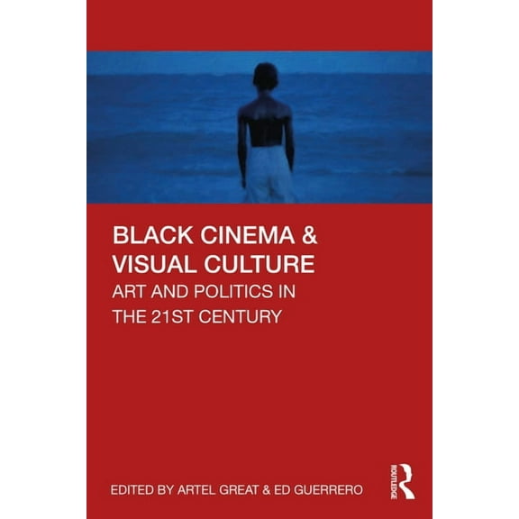 Black Cinema & Visual Culture: Art and Politics in the 21st Century, (Paperback)