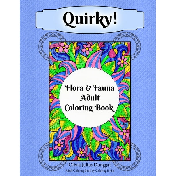 Download Quirky Flora And Fauna Adult Coloring Book Hand Drawn Plants And Animals Coloring Pages For Stress Relief Anxiety And Relaxation Paperback Walmart Com Walmart Com