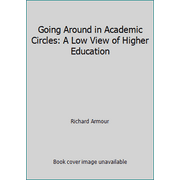 Going Around in Academic Circles: A Low View of Higher Education [Hardcover - Used]