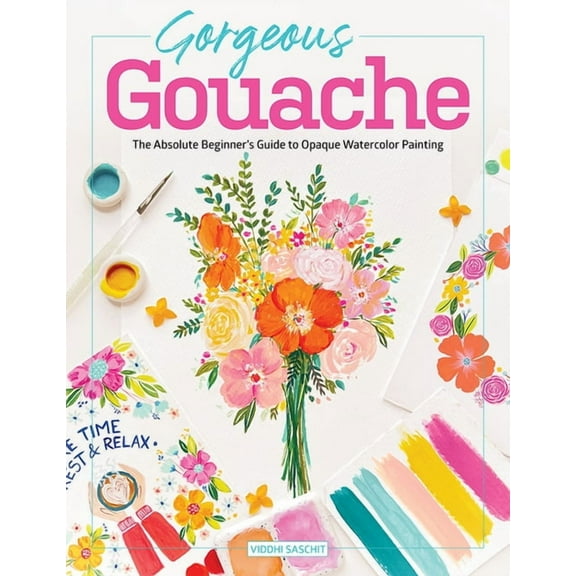 Gorgeous Gouache: The Absolute Beginner's Guide to Opaque Watercolor Painting, (Paperback)