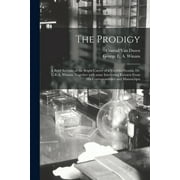 The Prodigy [microform] : a Brief Account of the Bright Career of a Youthful Genius, Dr. G.E.A. Winans, Together With Some Interesting Extracts From His Correspondence and Manuscripts (Paperback)