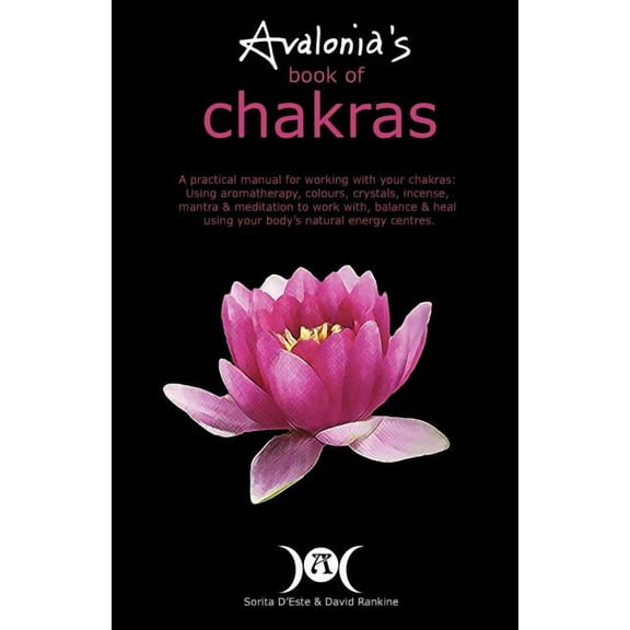 Avalonia's Book of Chakras: A Practical Manual for working with your Chakras using Aromatherapy, Colours, Crystals, Mant, (Paperback)