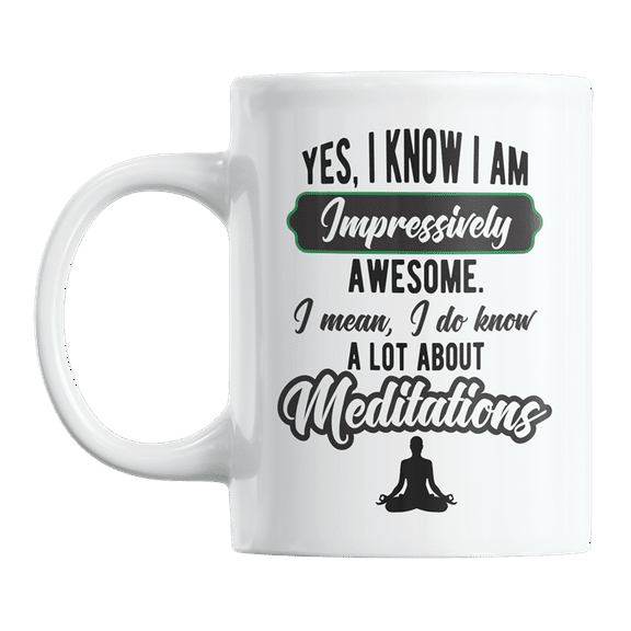 Awesome I Know a Lot About Meditations, Yoga Teacher or Yogi Coffee & Tea Gift Mug (11oz)