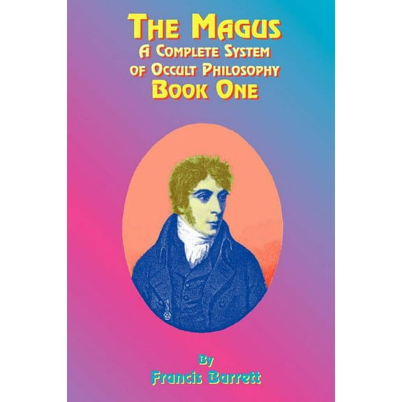 Magus The Magus Book 1: A Complete System of Occult Philosophy, Book 01, (Paperback)