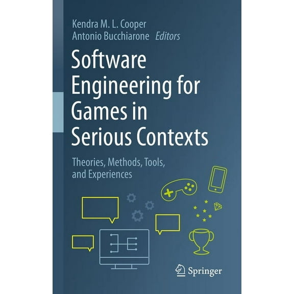 Software Engineering for Games in Serious Contexts: Theories, Methods, Tools, and Experiences, (Hardcover)