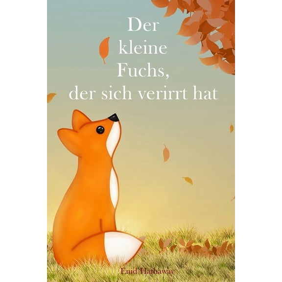 Der kleine Fuchs, der sich verirrt hat: Die klassische Gute-Nacht-Geschichte für Kinder, (Paperback)