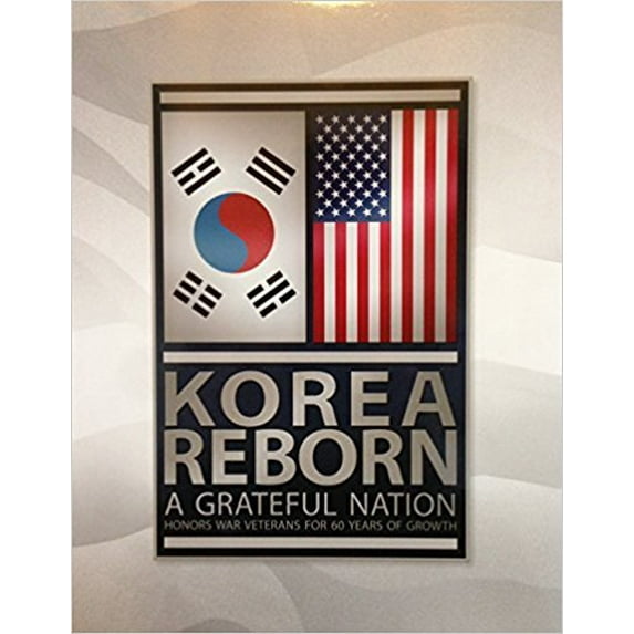 Pre-Owned Korea Reborn A Grateful Nation Honors War Veterans for 60 Years of Growth Hardcover 2017, 9780986328572, 098632857X, Hardcover,