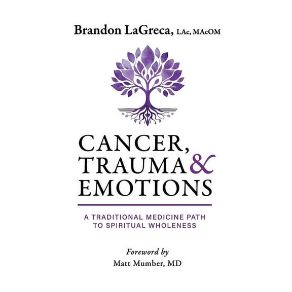 Cancer, Trauma & Emotions: A Traditional Medicine Path to Spiritual Wholeness, (Hardcover)