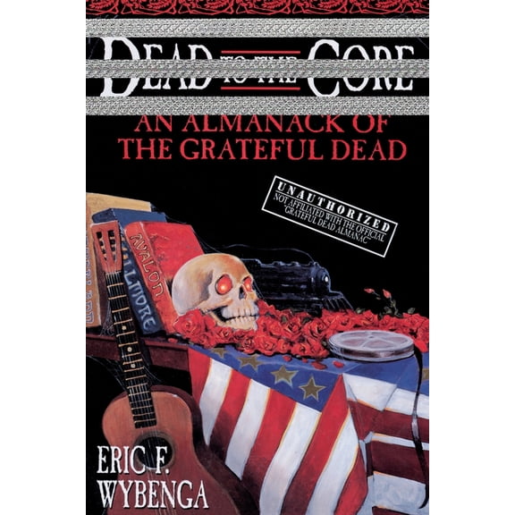 Dead to the Core: An Almanack of the Grateful Dead, (Paperback)