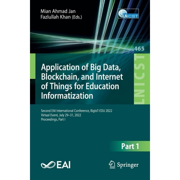 Lecture Notes of the Institute for Compu Application of Big Data, Blockchain, and Internet of Things for Education Informatization: Second Eai International Conf, Book 465, (Paperback)