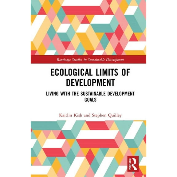 Routledge Studies in Sustainable Develop Ecological Limits of Development: Living with the Sustainable Development Goals, (Hardcover)