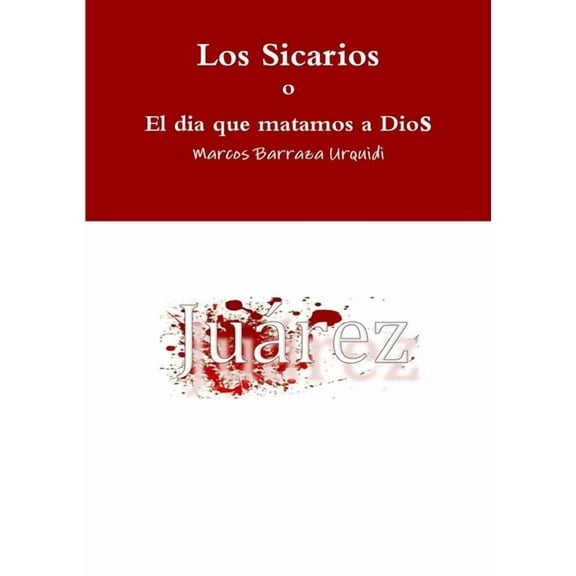 Los Sicarios, el dia que matamos a Dios, (Paperback)