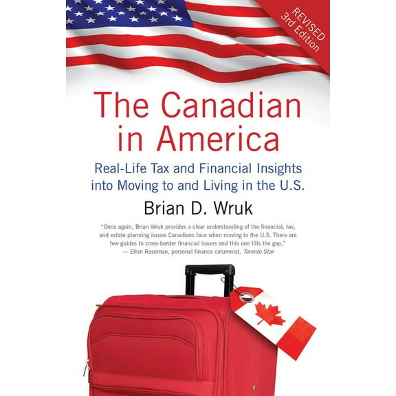 The Canadian in America, Revised : Real-Life Tax and Financial Insights into Moving to and Living in the U.S. (Paperback)