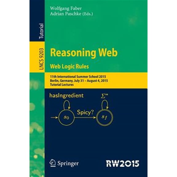 Pre-Owned Reasoning Web. Web Logic Rules: 11th International Summer School 2015, Berlin, Germany, July 31- August 4, 2015, Tutorial Lectures. (Paperback)