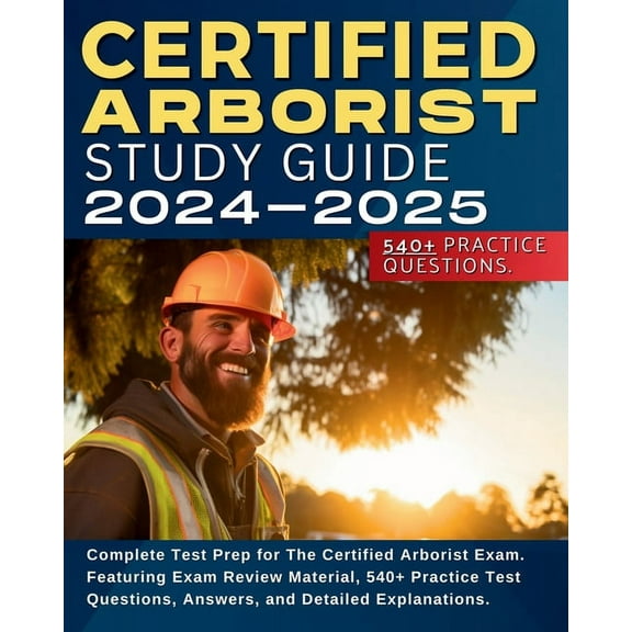 Certified Arborist Study Guide: Complete Test Prep for The Certified Arborist Exam. Featuring Exam Review Material, 540 , (Paperback)