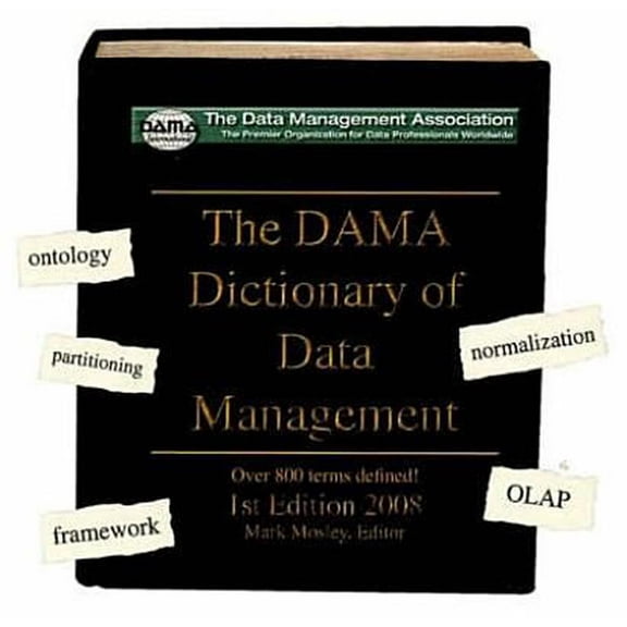 The Dama Dictionary of Data Management: Over 800 Terms Defined!