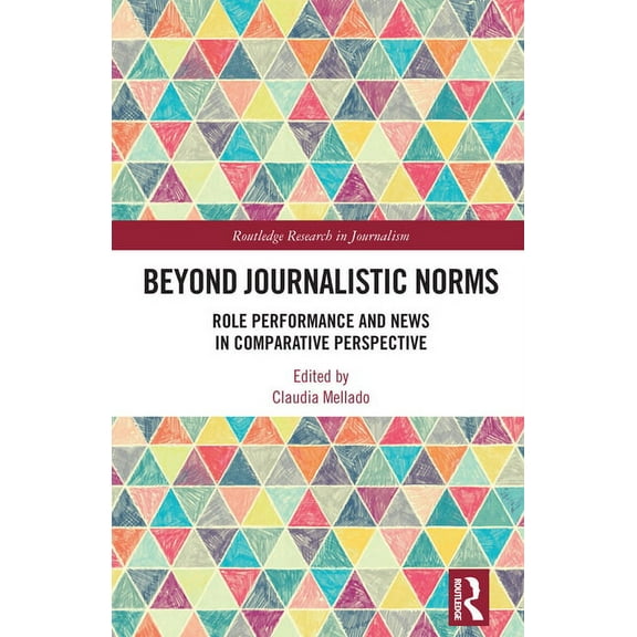 Routledge Research in Journalism Beyond Journalistic Norms: Role Performance and News in Comparative Perspective, (Hardcover)