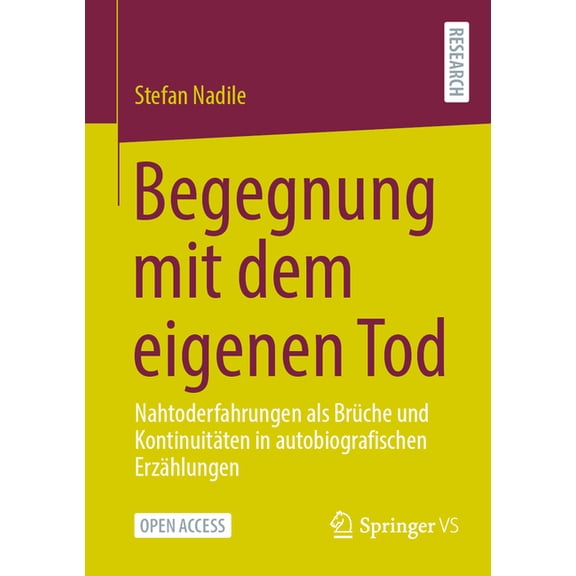 Begegnung Mit Dem Eigenen Tod: Nahtoderfahrungen ALS BrÃ¼che Und KontinuitÃ¤ten in Autobiografischen ErzÃ¤hlungen, (Paperback)