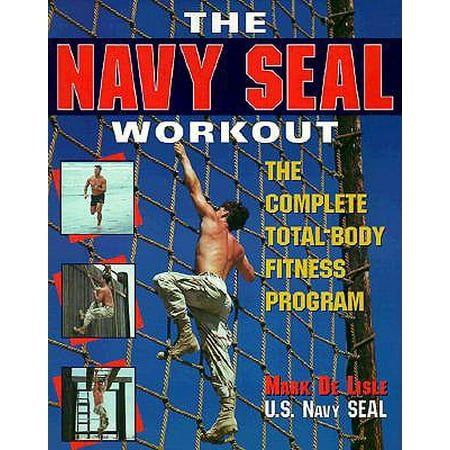 The Navy Seal Workout : The Compete Total-Body Fitness