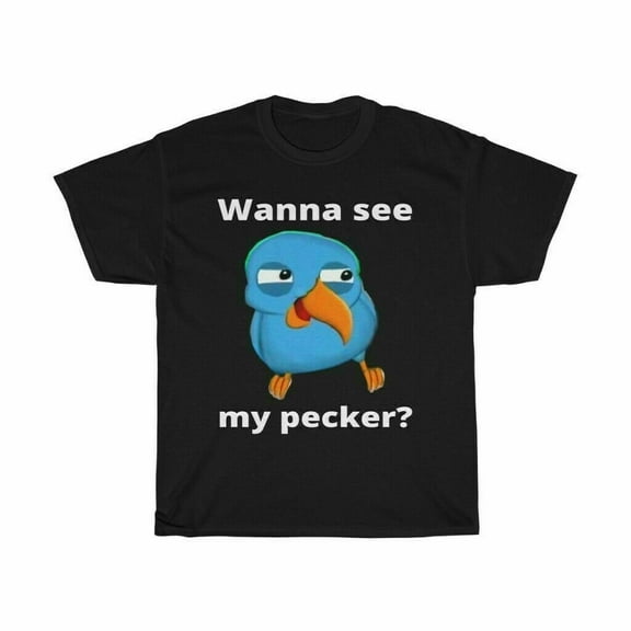 Wanna See My Pecker Bird Shirt , Funny Memes Bird Wanna See My Pecker T-shirt