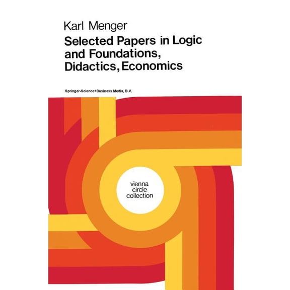 Vienna Circle Collection Selected Papers in Logic and Foundations, Didactics, Economics, Book 10, (Paperback)