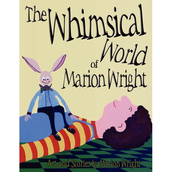 The Whimsical World of Marion Wright: Art and Stories by Marion Wright (Paperback) by Marion Wright