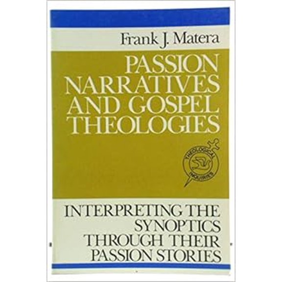 Passion Narratives and Gospel Theologies: Interpreting the Synoptics Through Their Passion Stories Paperback