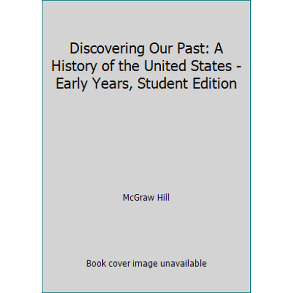 Pre-Owned Discovering Our Past: A History of the United States - Early Years, Student Edition (Hardcover) 0076766551 9780076766550