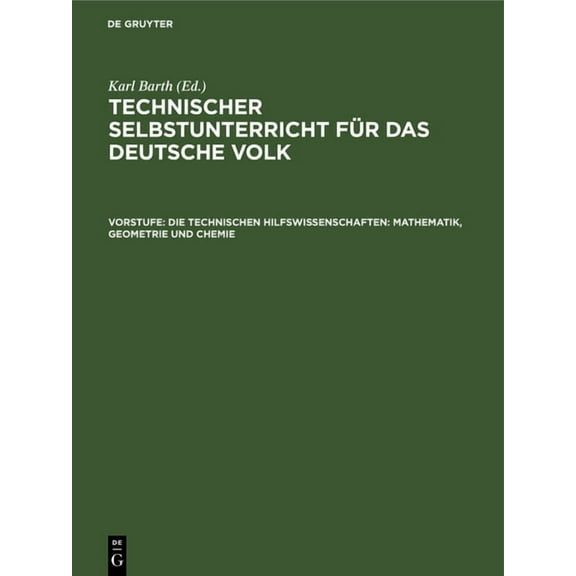 Die Technischen Hilfswissenschaften: Mathematik, Geometrie Und Chemie, (Hardcover)