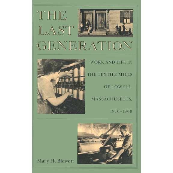 Pre-Owned The Last Generation: Work and Life in the Textile Mills of Lowell, Massachusetts, 1910-1960 (Paperback) 0870237136 9780870237133