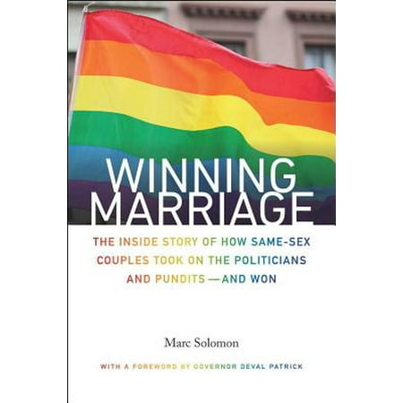 Winning Marriage : The Inside Story of How Same-Sex Couples Took on the Politicians and Pundits--And