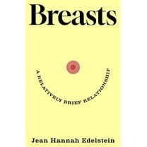 Breasts: A Relatively Brief Relationship, (Hardcover)