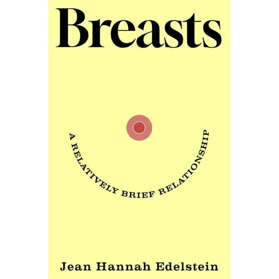 Breasts: A Relatively Brief Relationship, (Hardcover)