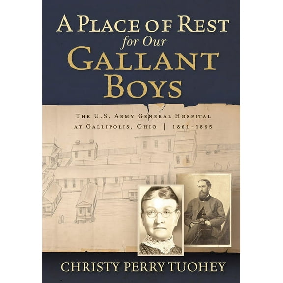 A Place of Rest for our Gallant Boys: The U.S. Army General Hospital at Gallipolis, Ohio 1861-1865, (Paperback)